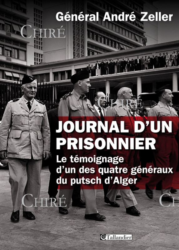 Journal d´un prisonnier - Le témoignage d´un des quatre généraux du putsch d´Alger