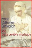 voir Anne Catherine Emmerich, vie de la célèbre mystique (en 3 Vol)