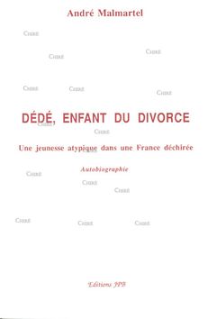 Dédé, enfant du divorce - Une jeunesse atypique dans une France déchirée - Autobiographie