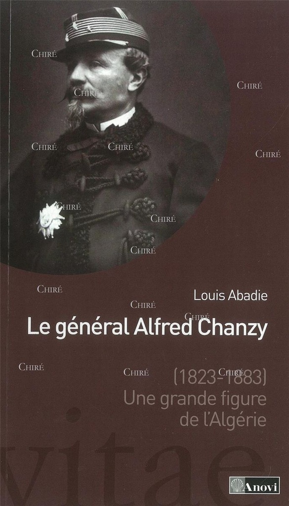 Le général Alfred Chanzy (1823-1883) - Une grande figure de l'Algérie