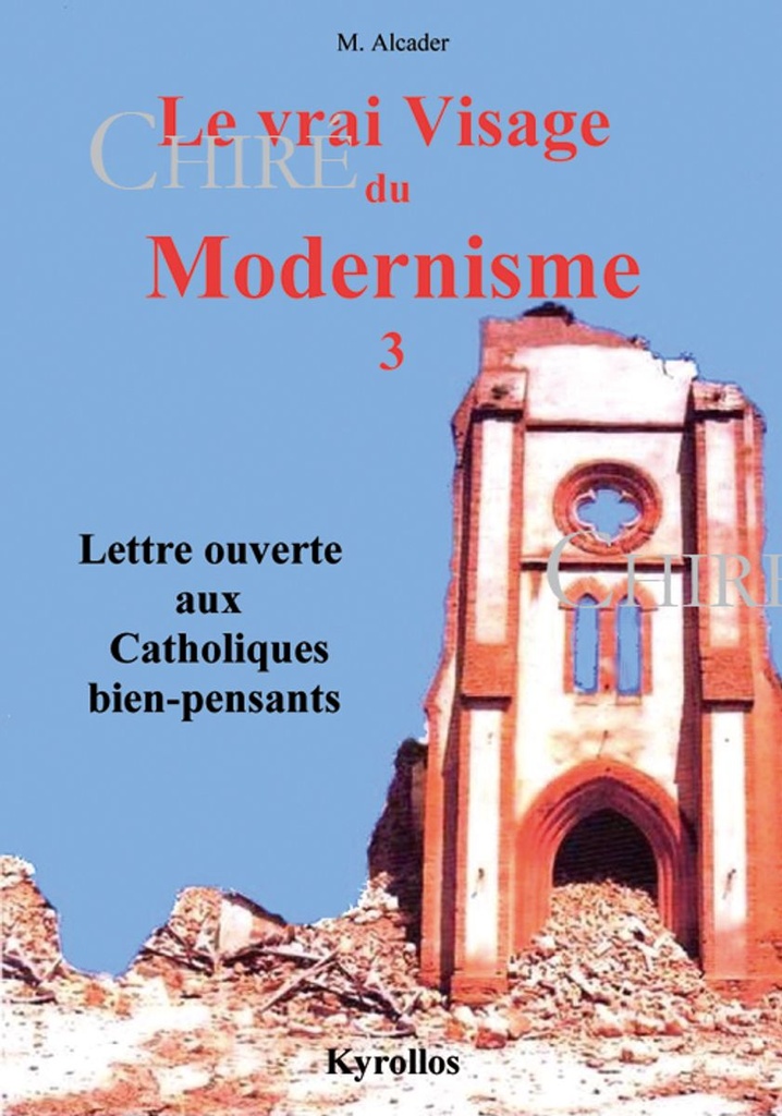 Le vrai visage du modernisme - T3 - Lettre ouverte aux catholiques bien-pensants