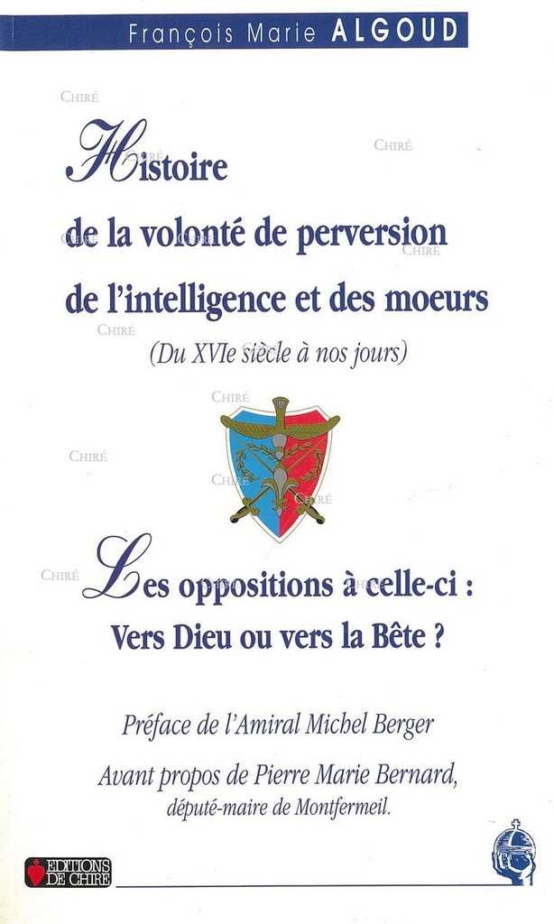 Histoire de la Volonté de perversion de l´intelligence et des moeurs (Du XVIe siècle à nos jours). Les oppositions à celle-ci : Vers Dieu ou vers la Bête ?