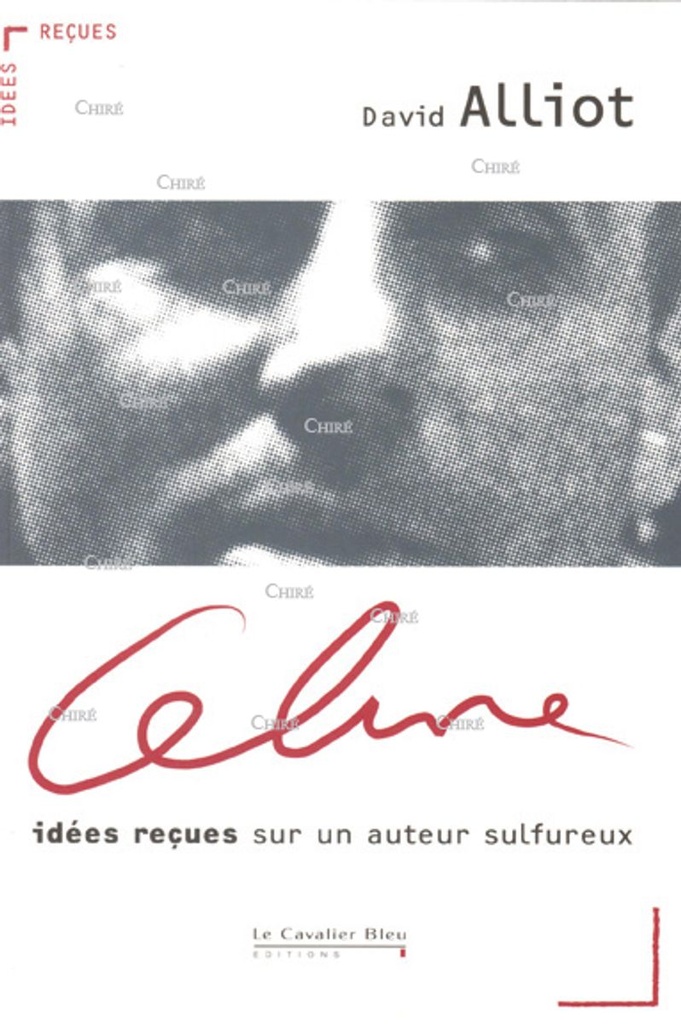 Céline idées reçues sur un auteur sulfureux