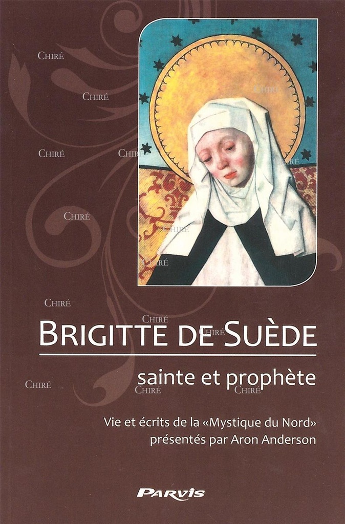 Brigitte de Suède, sainte et prophète - Vie et écrits de la "Mystique du Nord"