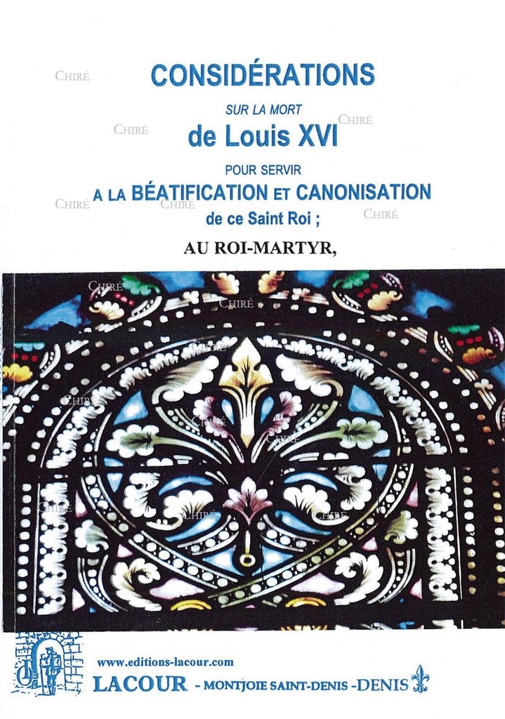 Considérations sur la mort de Louis XVI pour servir à la béatification et canonisation de ce Saint Roi ; au roi-martyr - Par un habitant de Montpellier