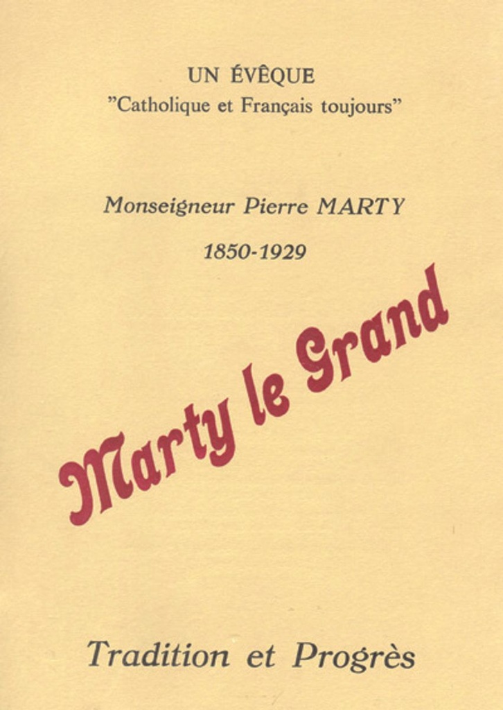 Un évêque ´catholique et français toujours´, Monseigneur Pierre Marty 1850-1929