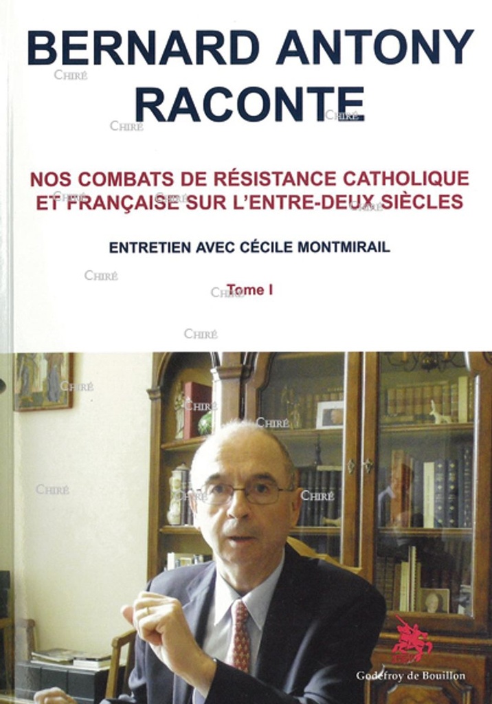 Bernard Antony raconte - T 1 - Nos combats de résistance catholique et française sur l´entre-deux siècles
