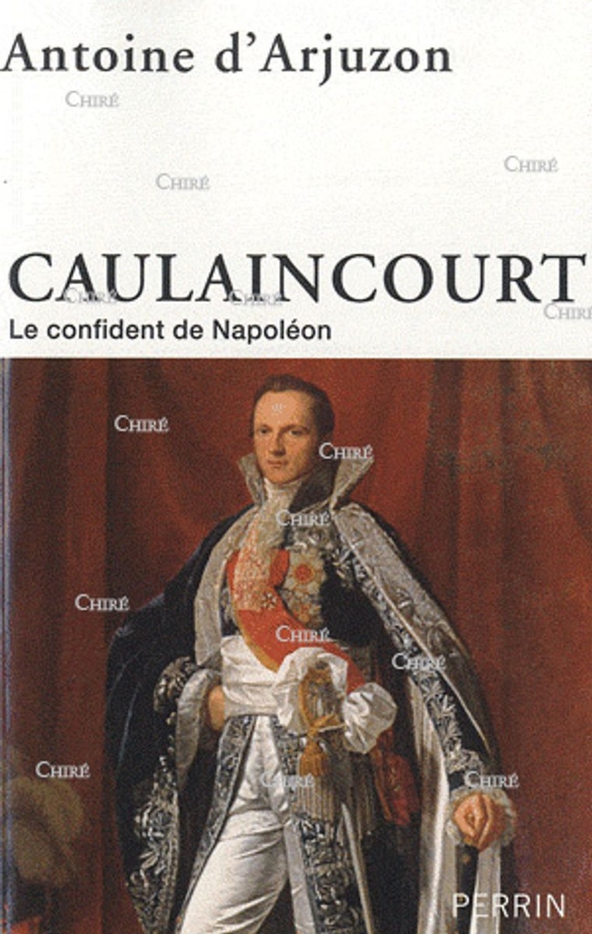 Caulaincourt - Le confident de Napoléon