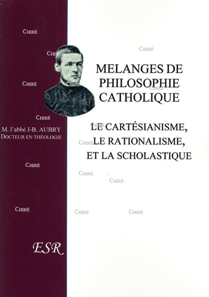Mélanges de philosophie catholique - Le cartésianisme, le rationalisme, et la scholastique