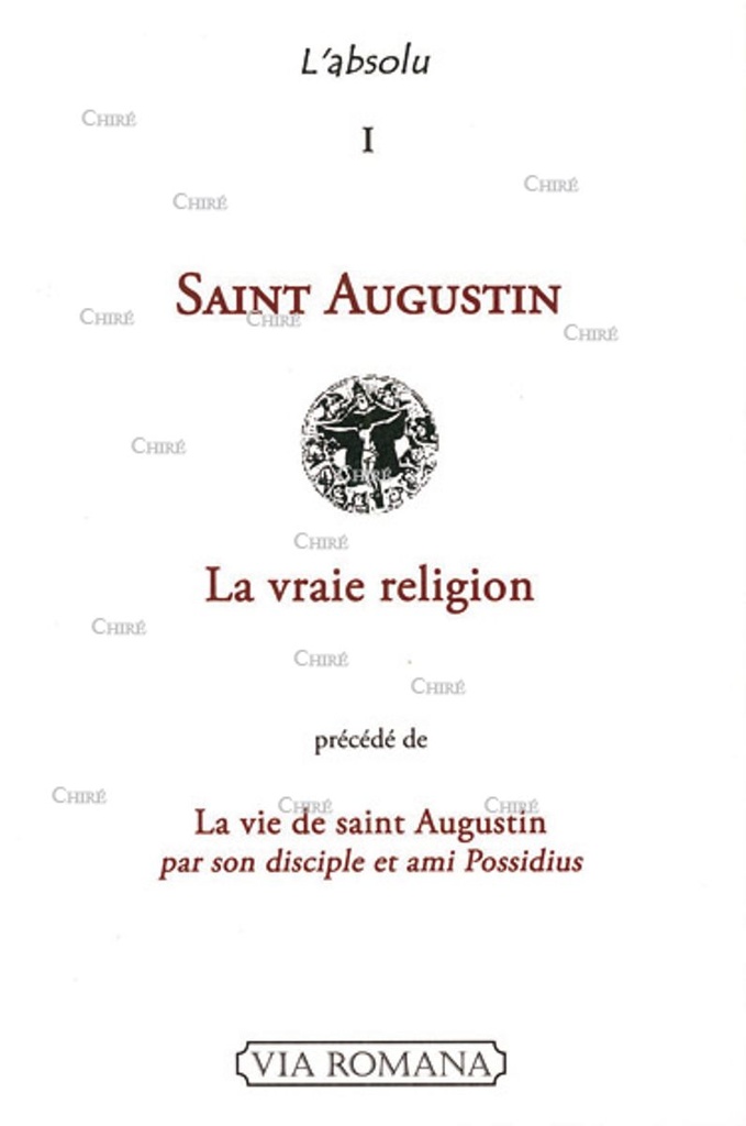 La vraie religion précédé de La vie de saint Augustin par son disciple et ami Possidius