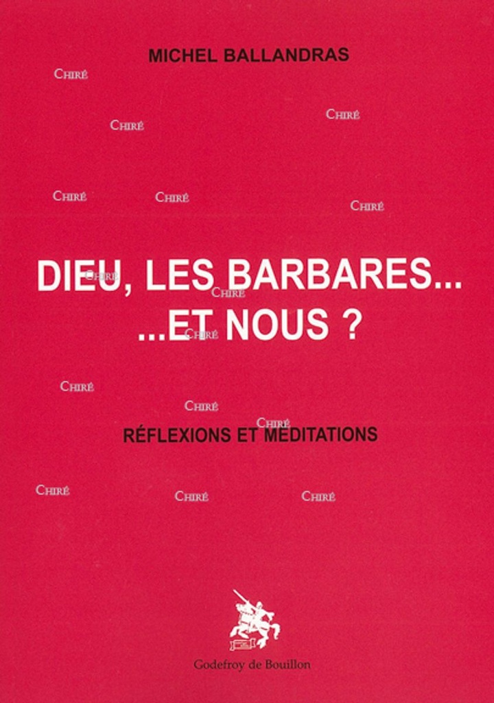 Dieu, les barbares... ... et nous ? - Réflexions et méditations