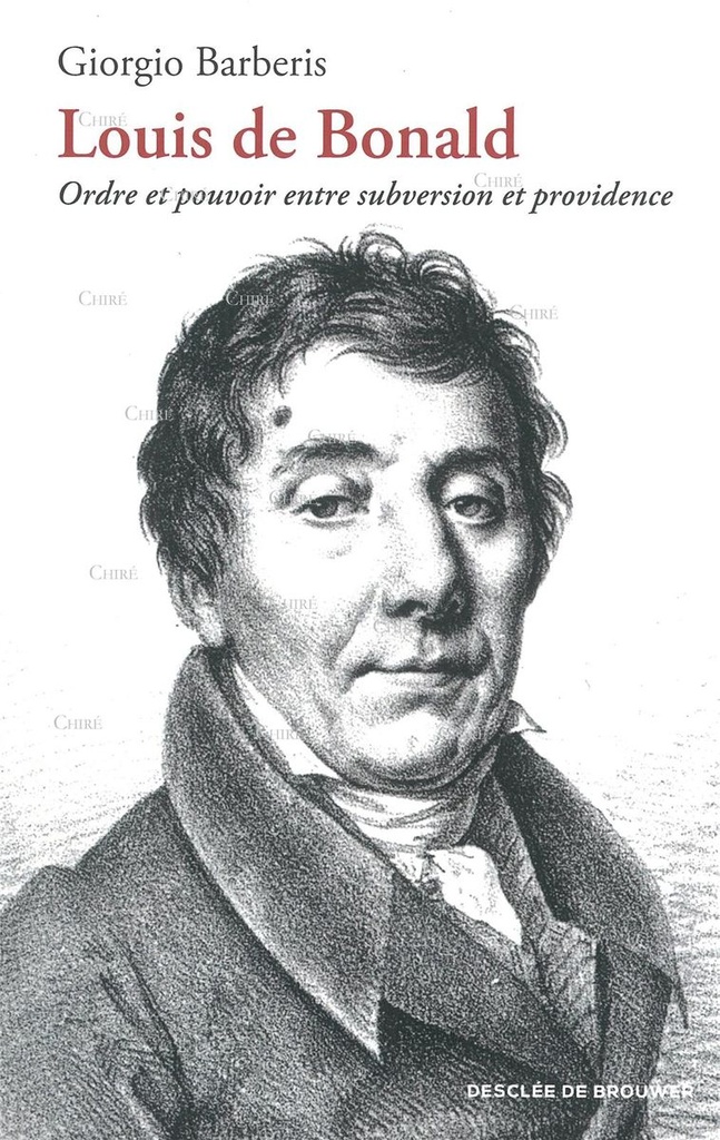 Louis de Bonald - Ordre et pouvoir entre subversion et providence