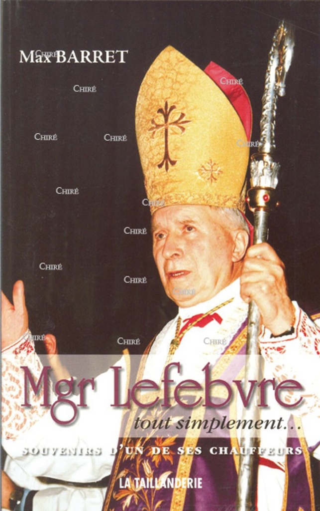 Mgr Lefebvre tout simplement... souvenirs d´un de ses chauffeurs
