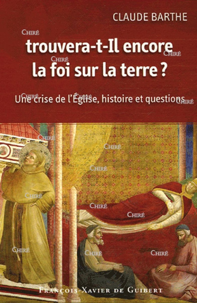 Trouvera-t-Il encore la foi sur la terre ? Une crise de l´Église, histoire et questions