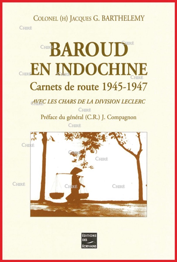 Baroud en Indochine - Carnets de route 1945-1947 - Avec les chars de la division Leclerc
