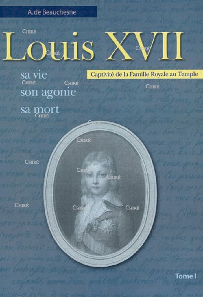 Louis XVII - Sa vie, son agonie, sa mort (En 2 Volumes)