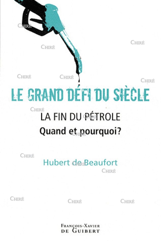 Le grand défi du siècle - La fin du pétrole, quand et pourquoi ?