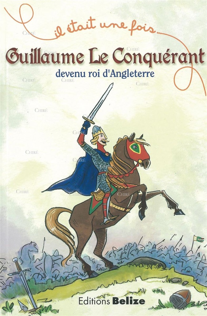 Guillaume Le Conquérant devenu roi d´Angleterre - Il était une fois
