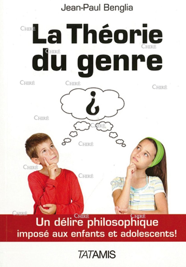 La Théorie du genre - Un délire philosophique imposé aux enfants et adolescents !