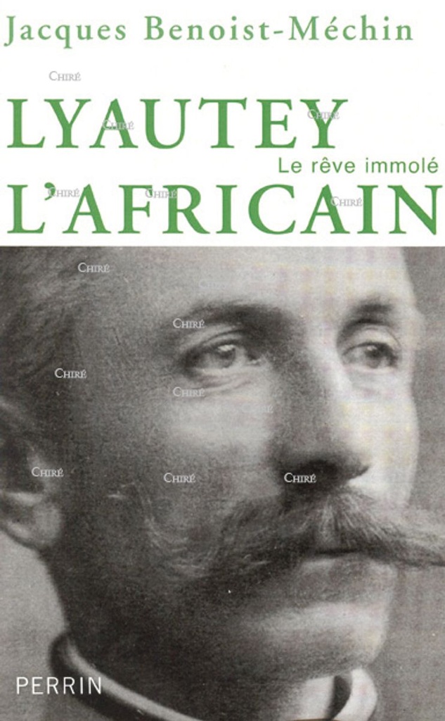 Lyautey l´Africain ou le rêve immolé (1854-1934)