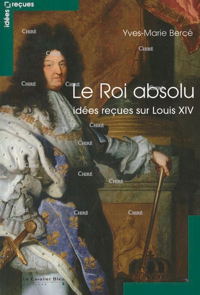 Le Roi absolu - Idées reçues sur Louis XIV