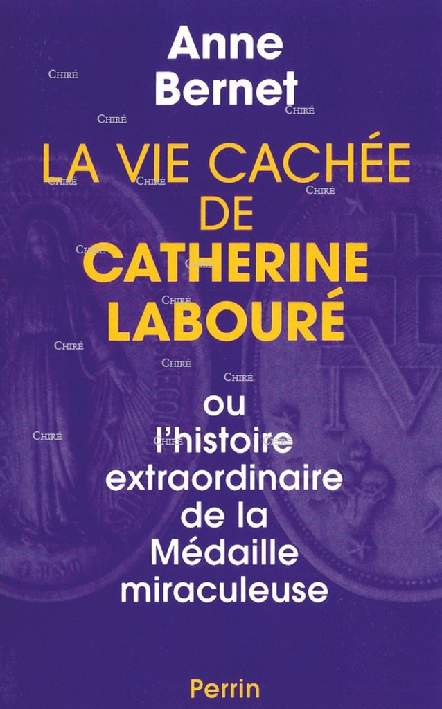 La vie cachée de Catherine Labouré - Le monde entier la connaissait mais personne ne savait son nom.