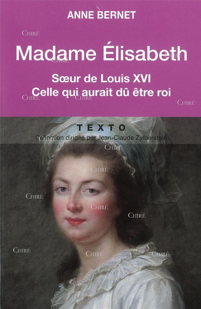 Madame Elisabeth - Soeur de Louis XVI - Celle qui aurait dû être roi - Texto - Ed 2016