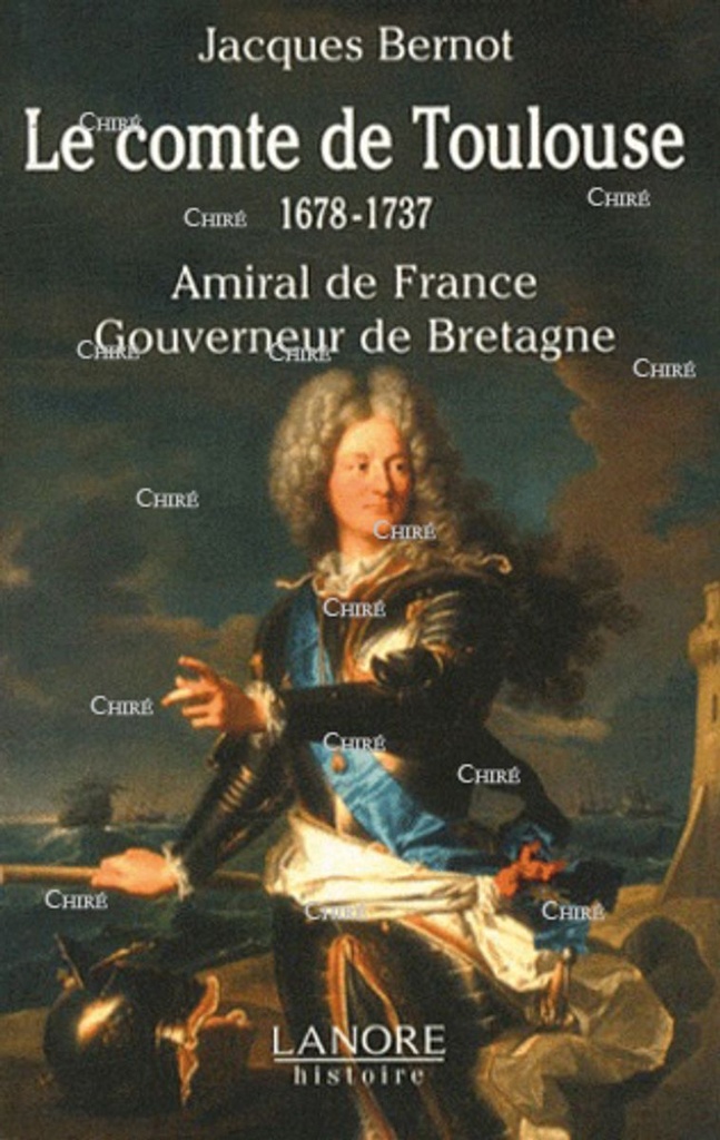 Le comte de Toulouse (1678-1737) - Amiral de France, Gouverneur de Bretagne