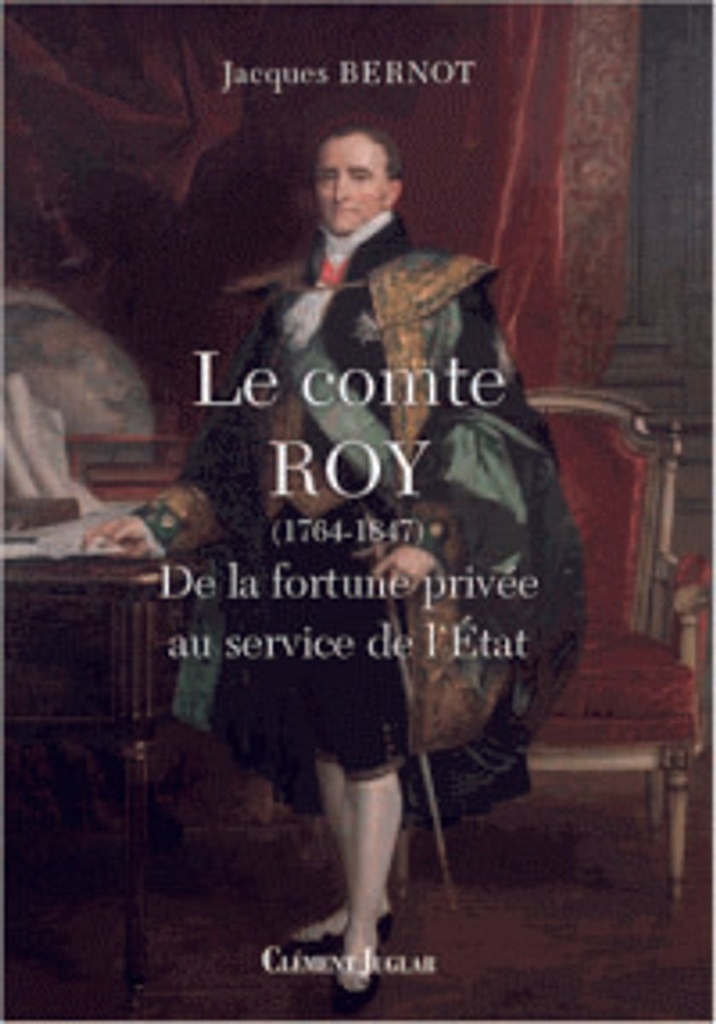 Le comte Roy (1764-1847) - De la fortune privée au service de l'Etat