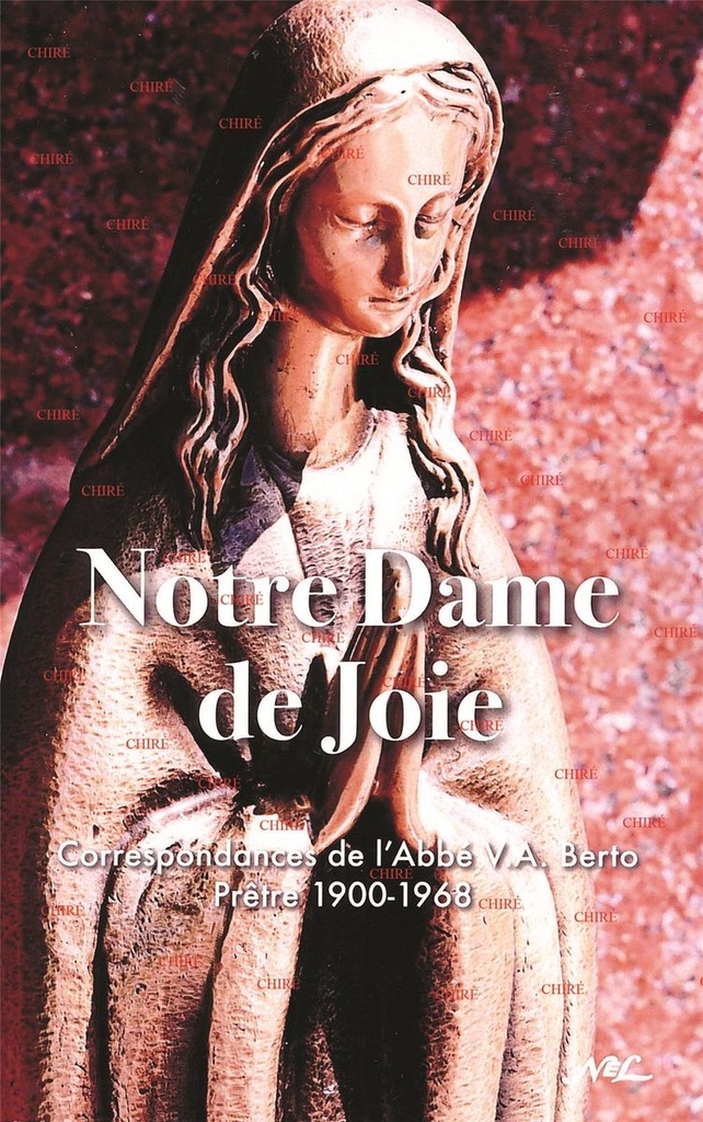 Notre Dame de Joie - Correspondance de l´Abbé V.A Berto Prêtre 1900-1968