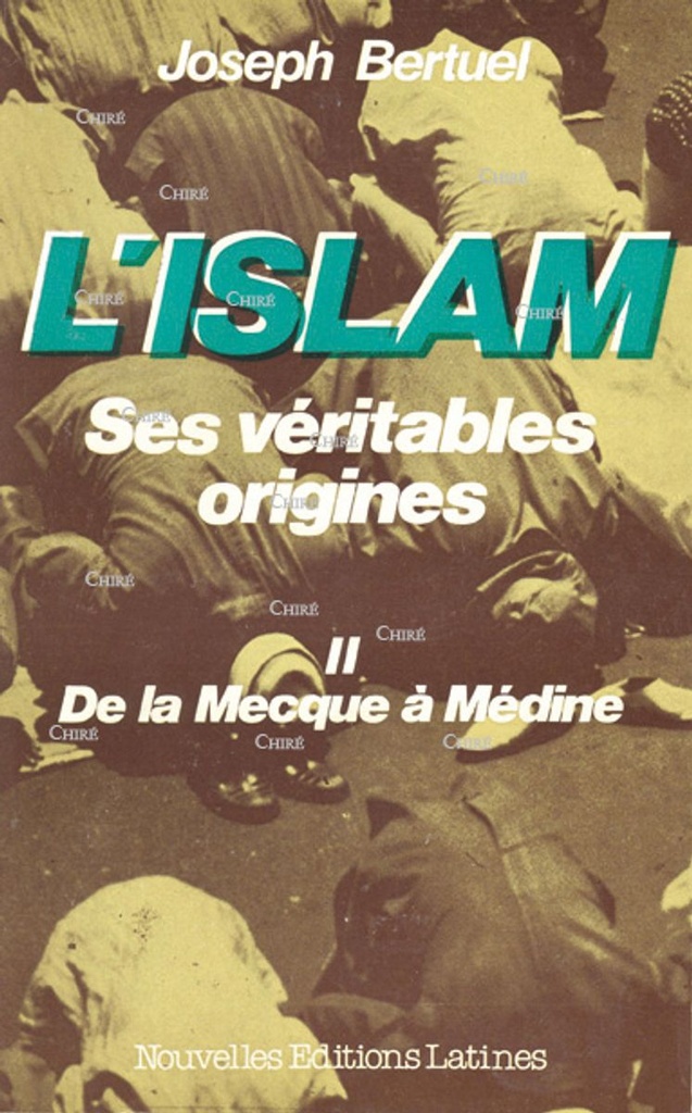 L´islam, ses véritables origines - T 2 : De la Mecque à Médine