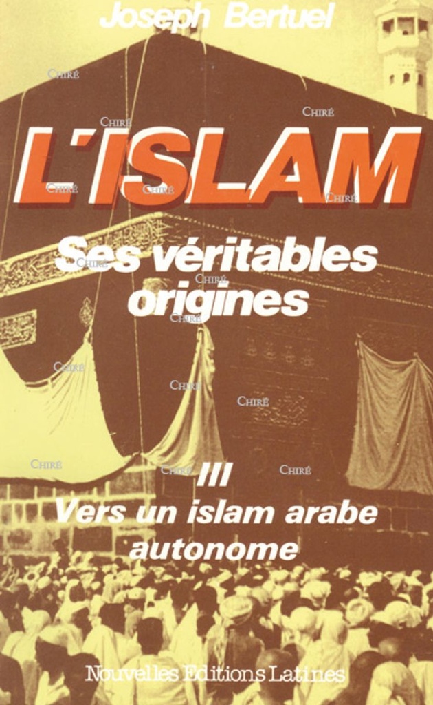 L´islam, ses véritables origines - T 3 : Vers un islam arabe autonome