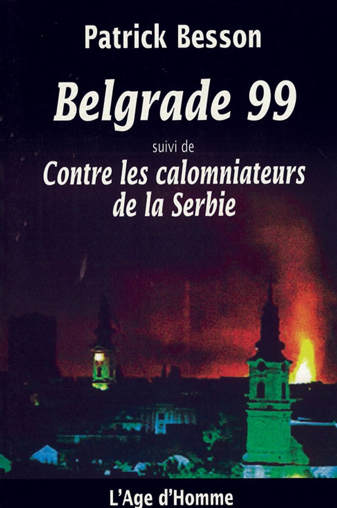 Belgrade 99 suivi de Contre les calomniateurs de la Serbie
