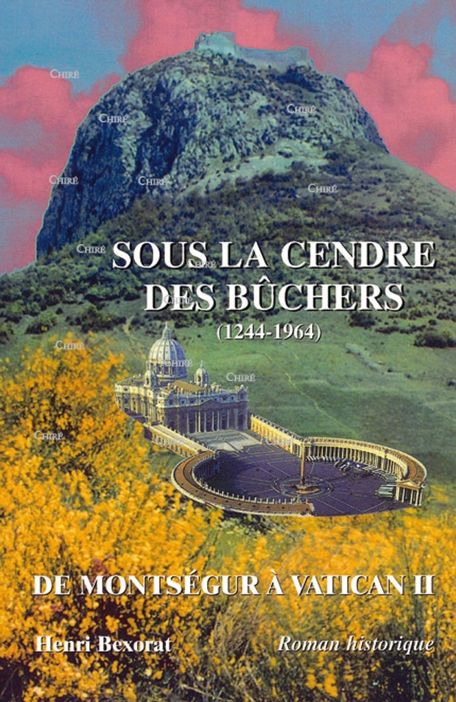 Sous la cendre des bûchers (1244-1964). De Montségur à Vatican II