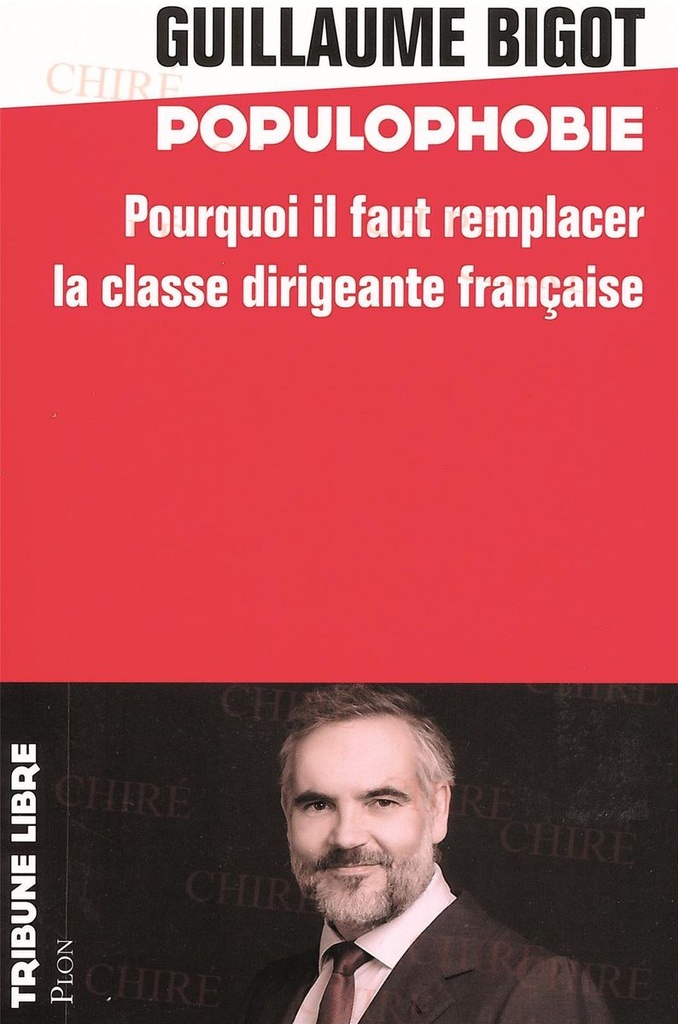 Populophobie - Pourquoi il faut remplacer la classe dirigeante française