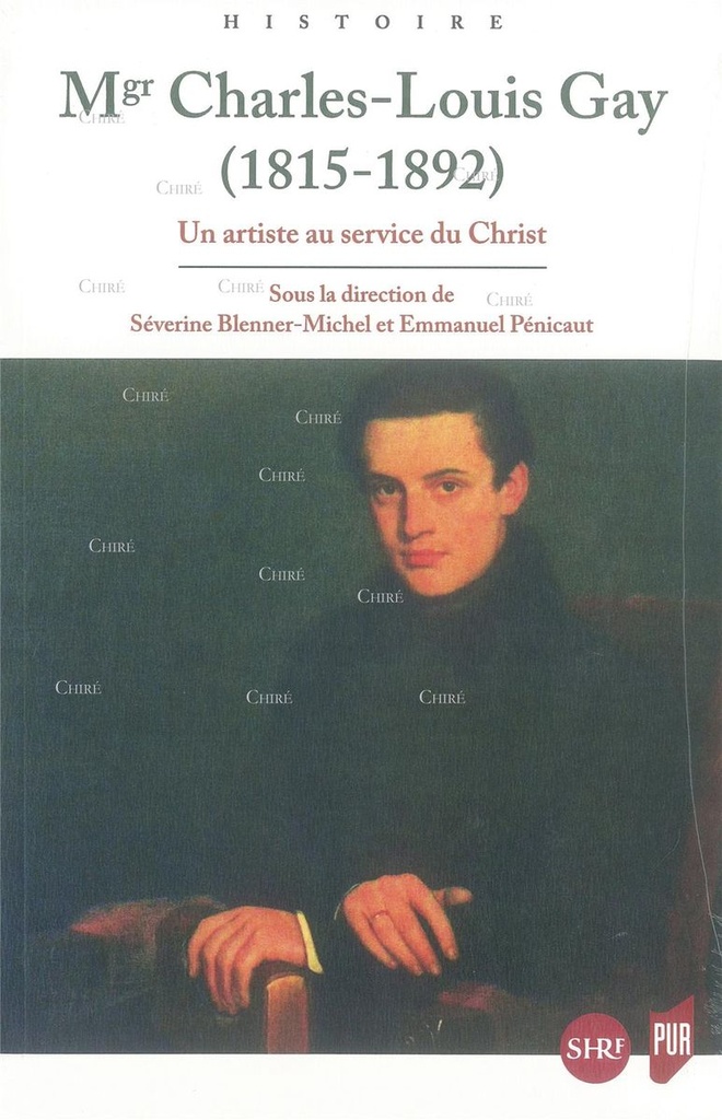 Mgr Charles Louis Gay 1815-1892 - Un artiste au service du Christ