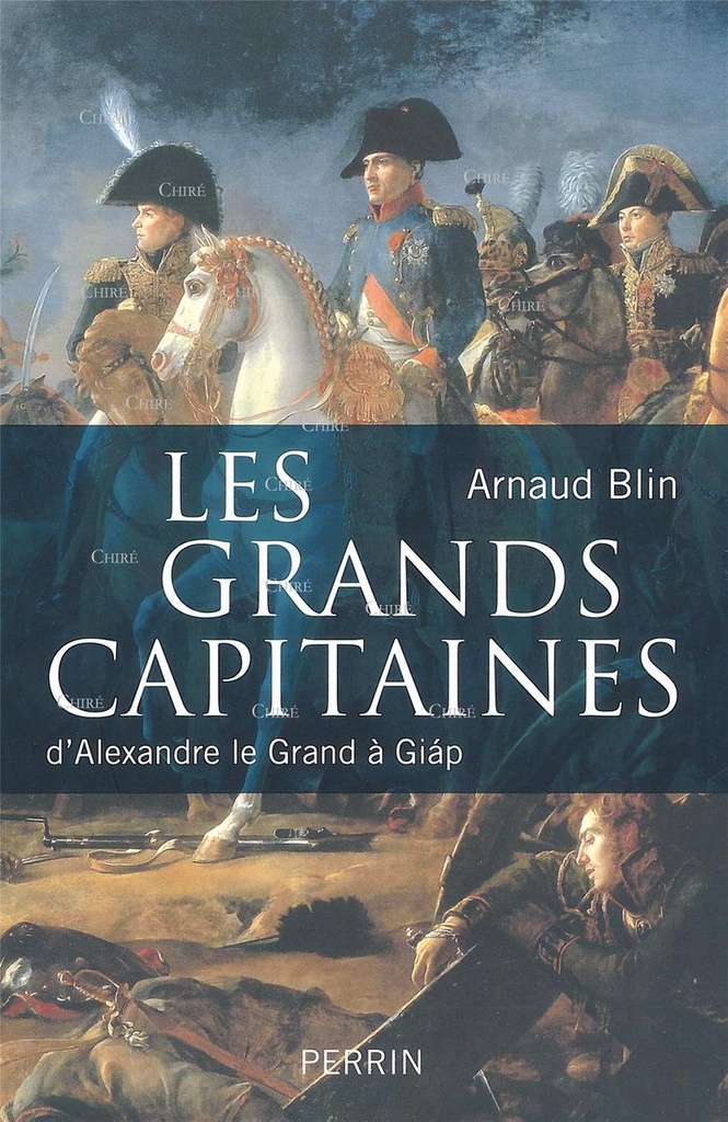 Les grands capitaines - D´Alexandre le Grand à Giap