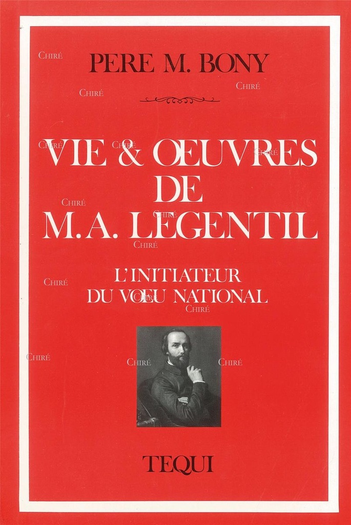Vie et oeuvres de M. A. Legentil - L'initiateur du voeu national