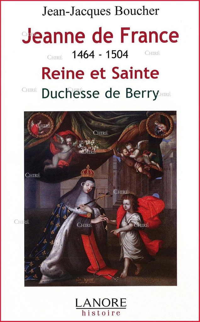 Jeanne de France 1464-1504 - Reine et Sainte - Duchesse de Berry