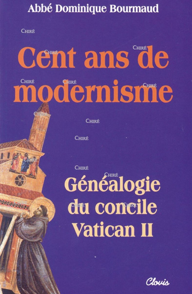 Cent ans de modernisme - Généalogie du concile Vatican II