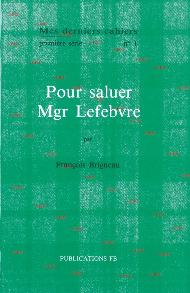 Mes derniers cahiers (1ère série) N° 1 - Pour saluer Mgr Lefebvre