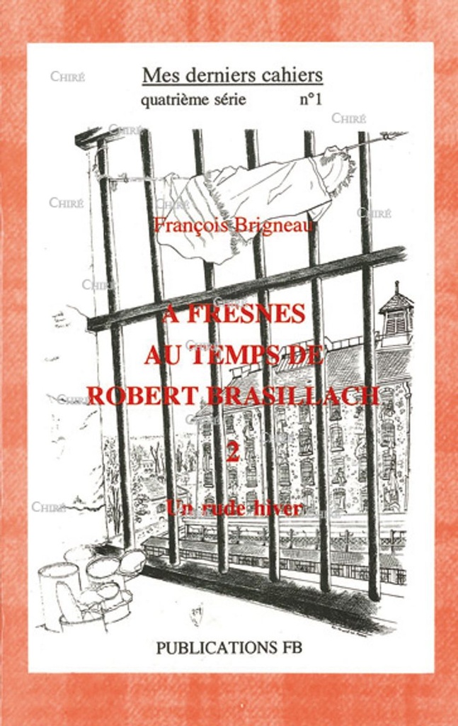 Mes derniers cahiers (4ème série) N° 1 - A Fresnes au temps de Robert Brasillach. T2 - Un rude hiver.