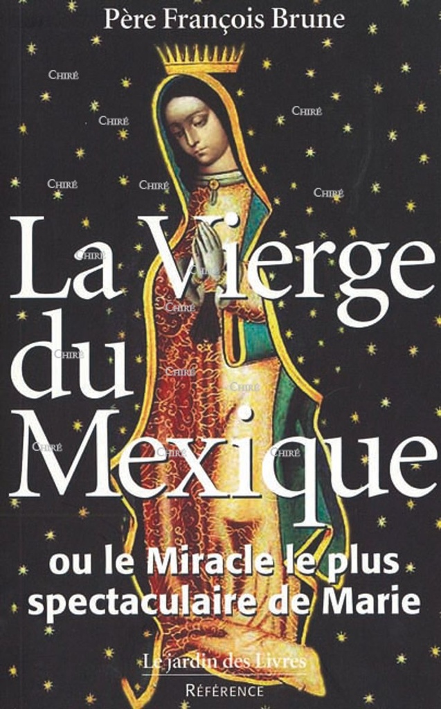 La Vierge du Mexique ou le miracle le plus spectaculaire de Marie
