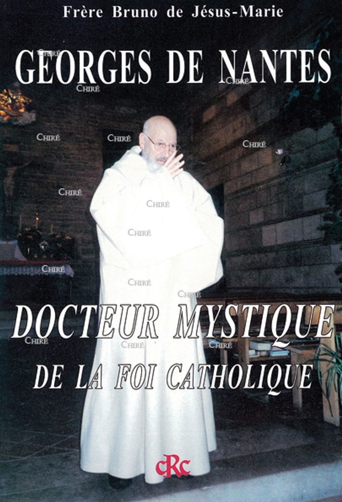 Georges de Nantes - Docteur mystique de la foi catholique