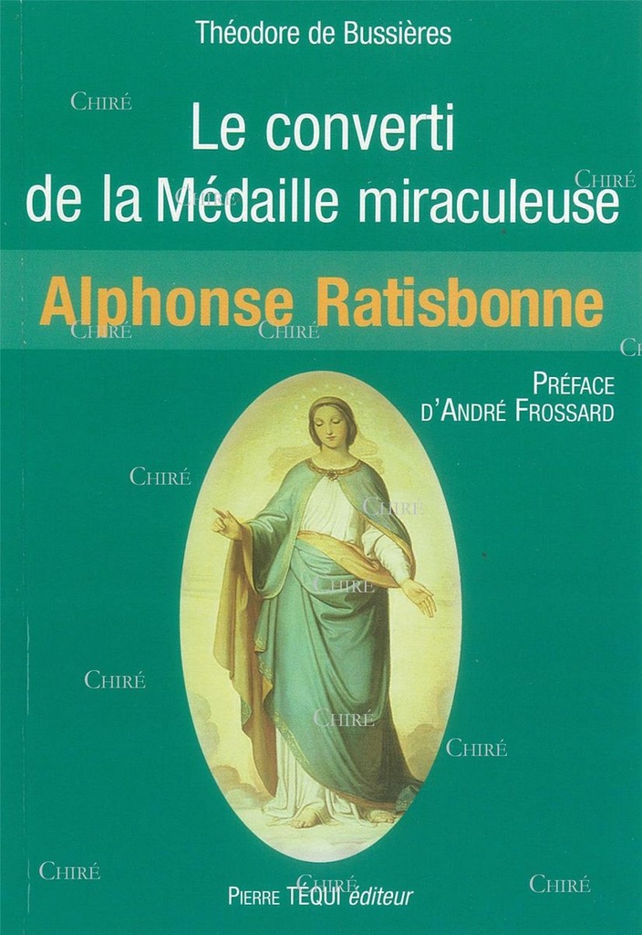 Le converti de la médaille miraculeuse - Marie-Alphonse Ratisbonne
