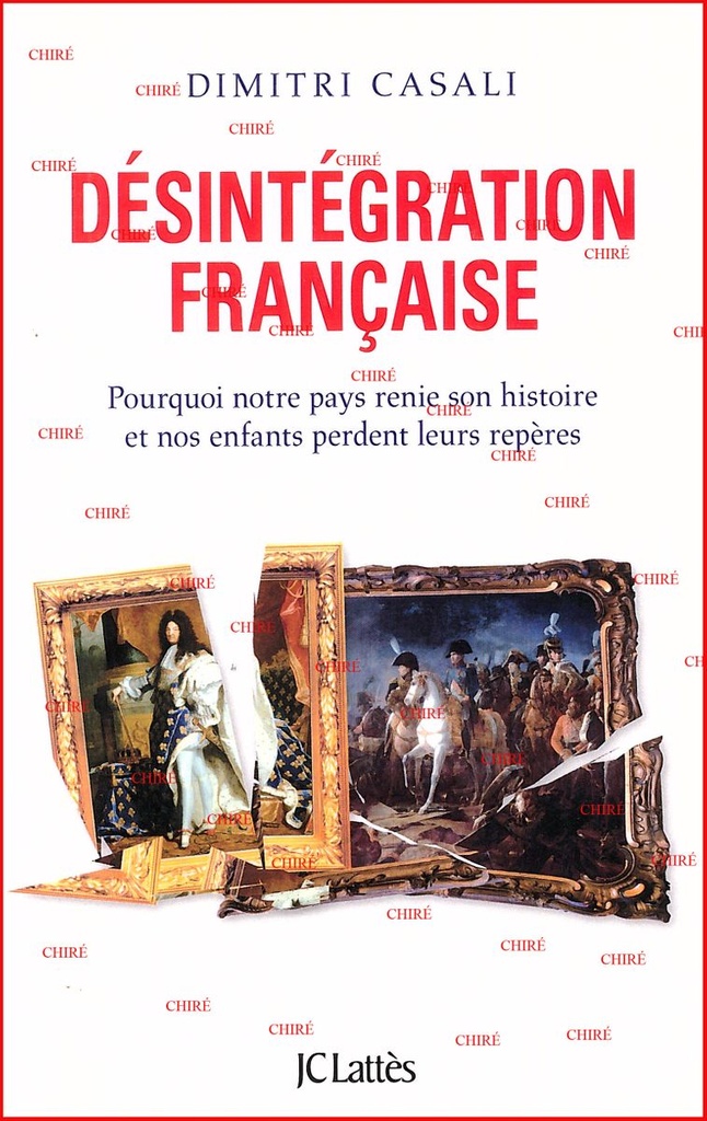 Désintégration française - Pourquoi la France renie son Histoire et nos enfants perdent leurs repères