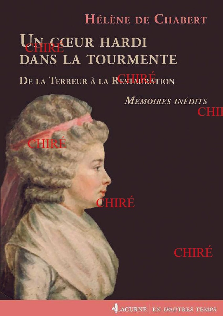 Un coeur hardi dans la tourmente - De la Terreur à la Restauration. Mémoires inédits, 1777-1837