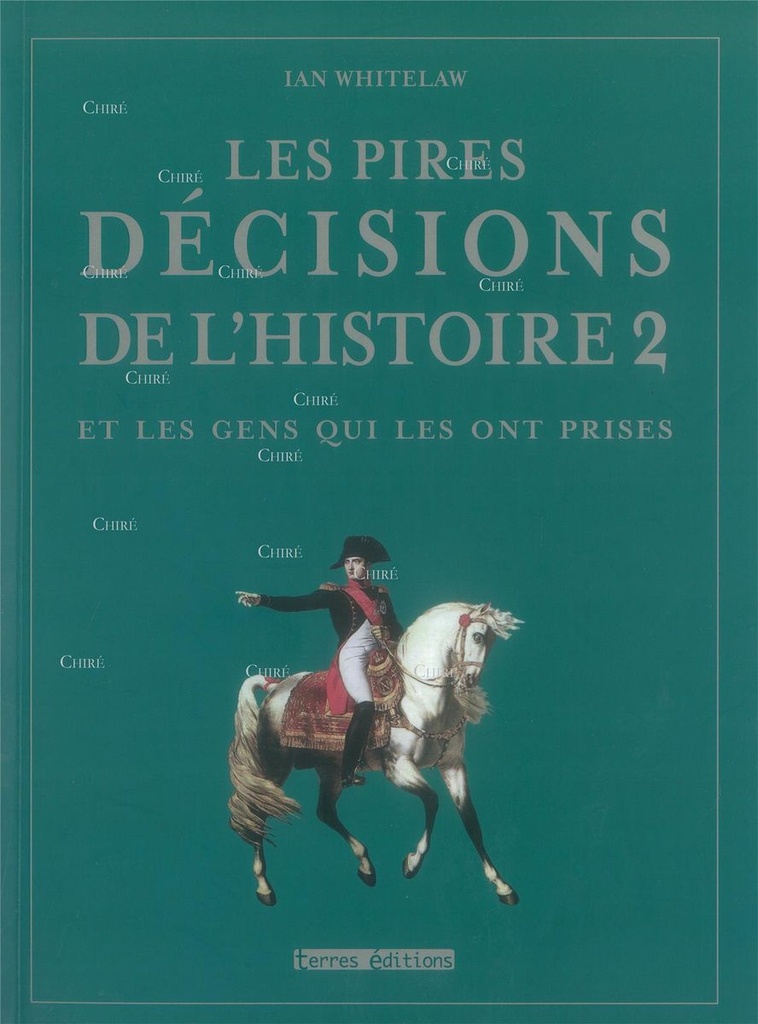 Les pires décisions de l'histoire - T 2 - et les gens qui les ont prises