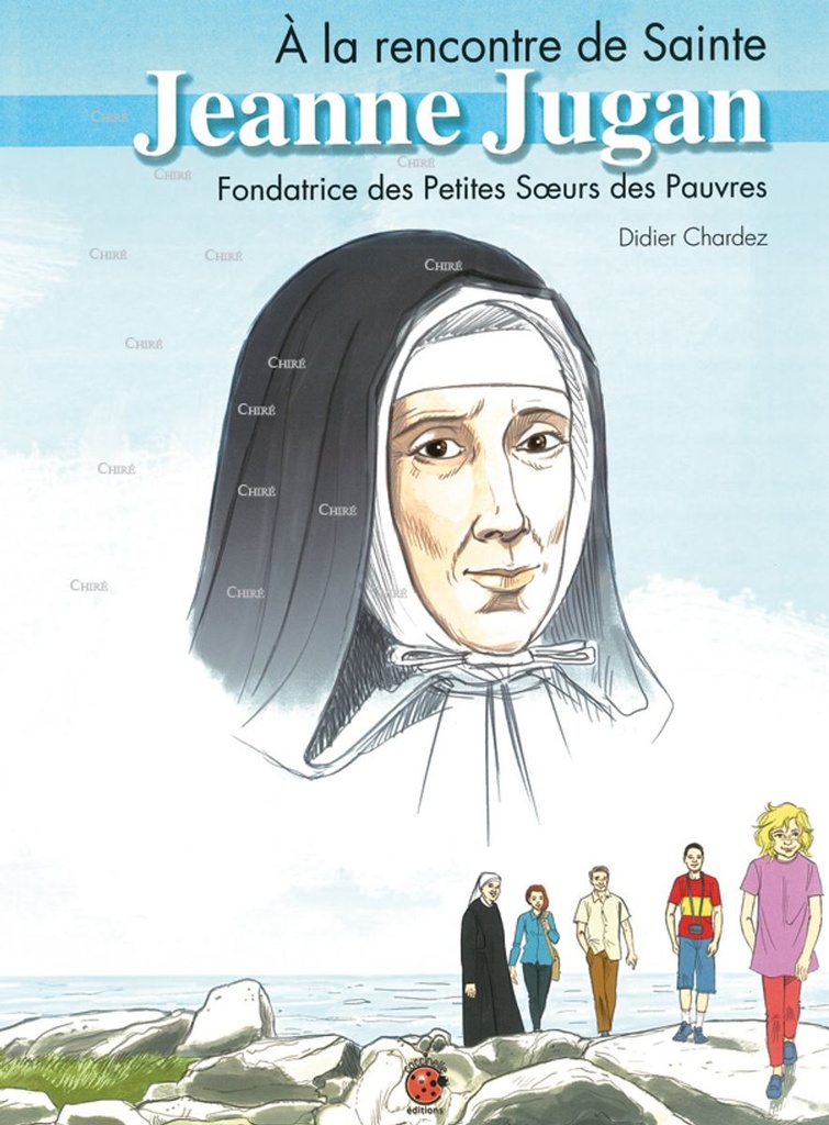 A la rencontre de sainte Jeanne Jugan - Fondatrice des Petites Soeurs des Pauvres - BD