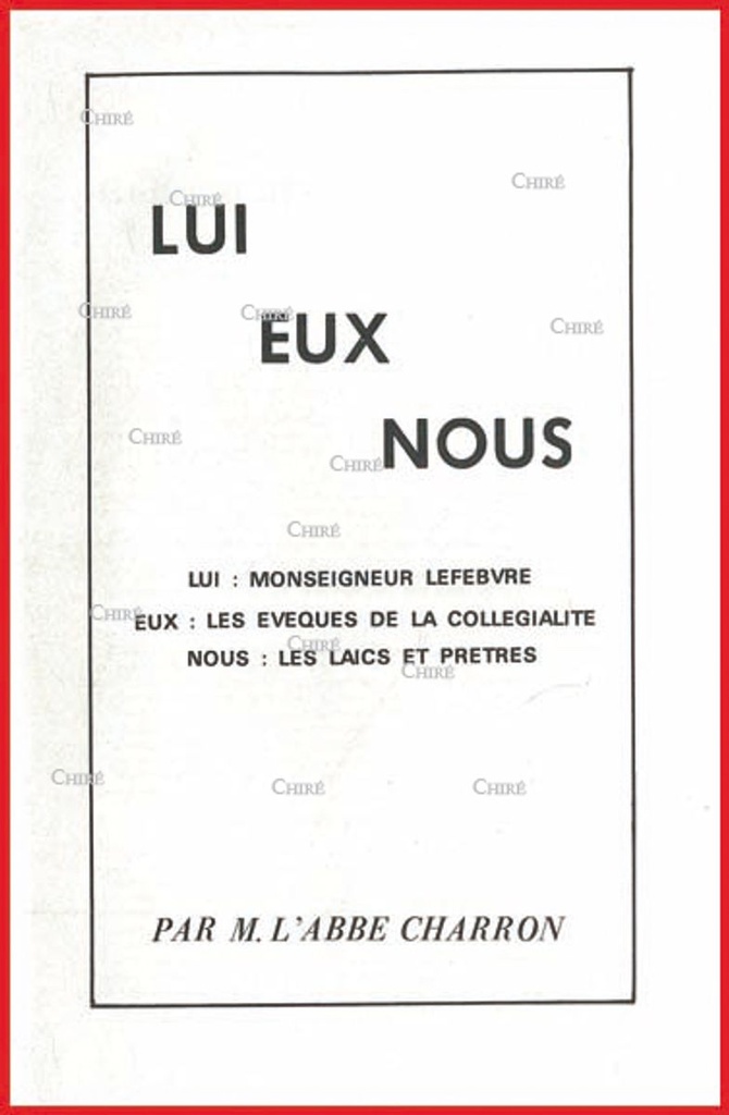 Lui Eux Nous - Lui : Monseigneur Lefebvre - Eux : Les évêques de la collégialité - Nous : Les laïcs et prêtres
